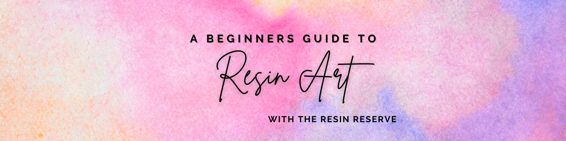 A Beginner’s Guide to Resin Art – With The Resin Reserve
