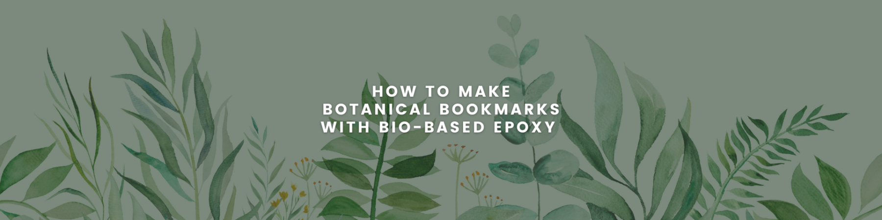 How to make Botanical Bookmarks with Bio-Based Epoxy